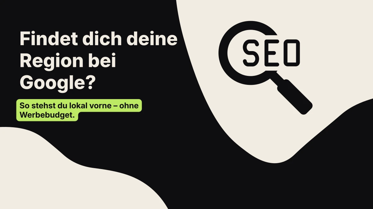 Lokal gefunden werden: Wie Kunden aus deiner Region dich bei Google finden